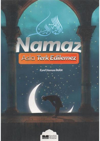 NAMAZ ASLA TERK EDİLEMEZ